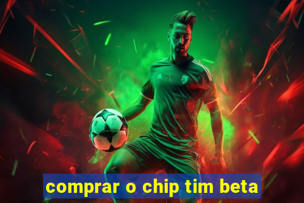 comprar o chip tim beta