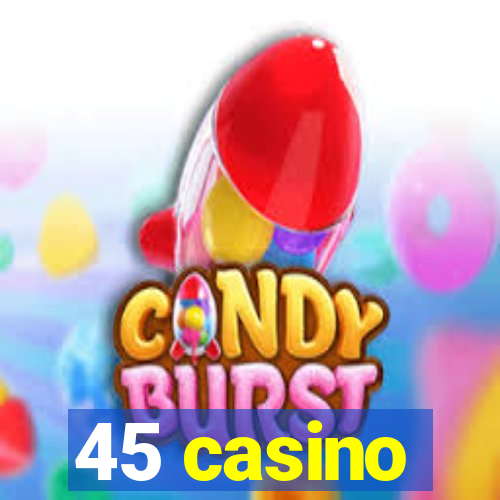 45 casino