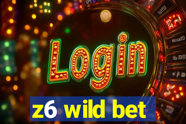 z6 wild bet