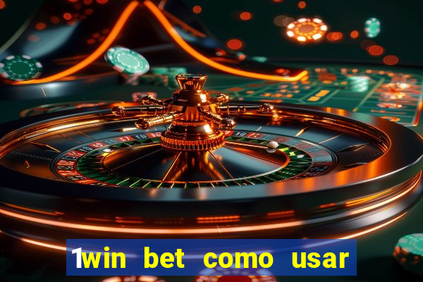 1win bet como usar o bonus