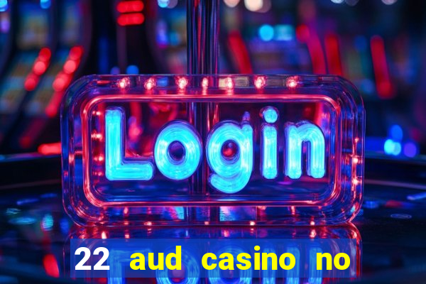 22 aud casino no deposit bonus