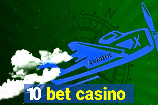 10 bet casino