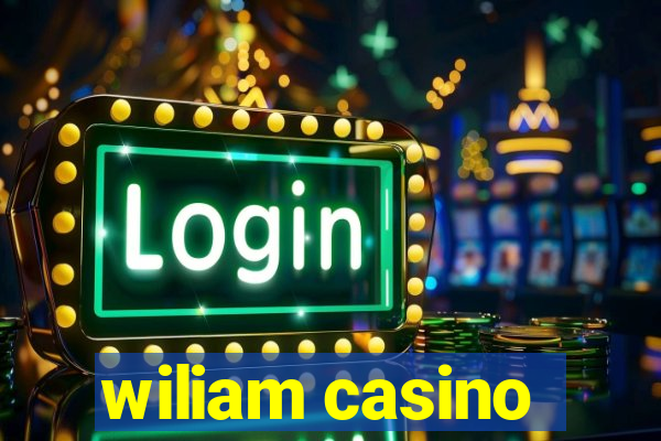 wiliam casino