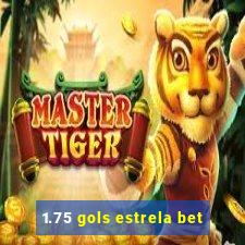 1.75 gols estrela bet