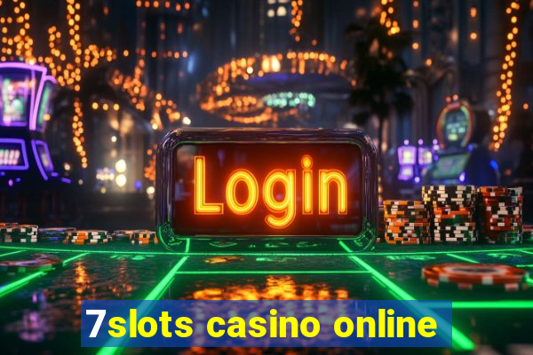 7slots casino online