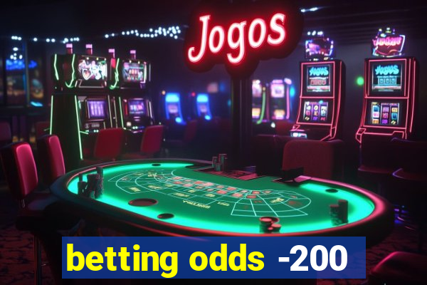 betting odds -200