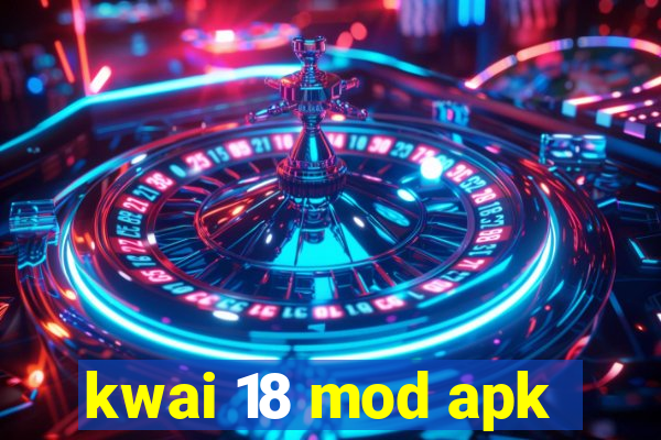 kwai 18 mod apk