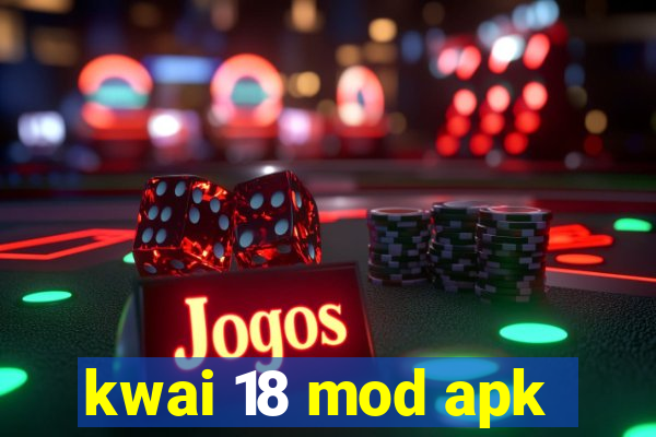 kwai 18 mod apk