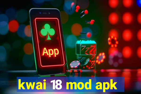 kwai 18 mod apk