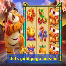 slots gold paga mesmo