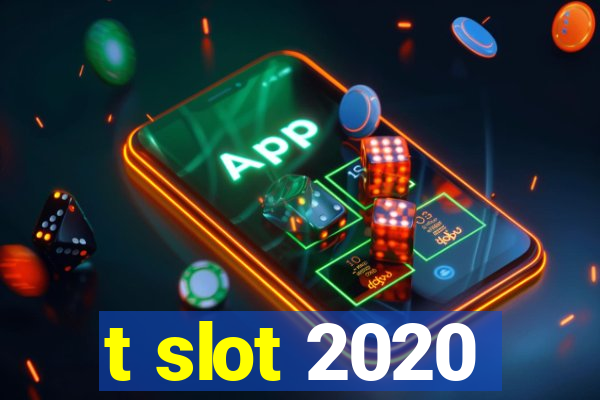 t slot 2020