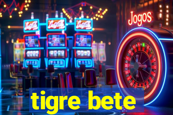 tigre bete