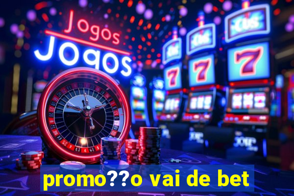 promo??o vai de bet