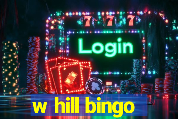 w hill bingo