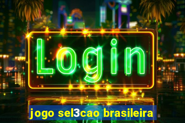 jogo sel3cao brasileira