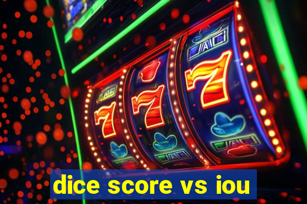 dice score vs iou