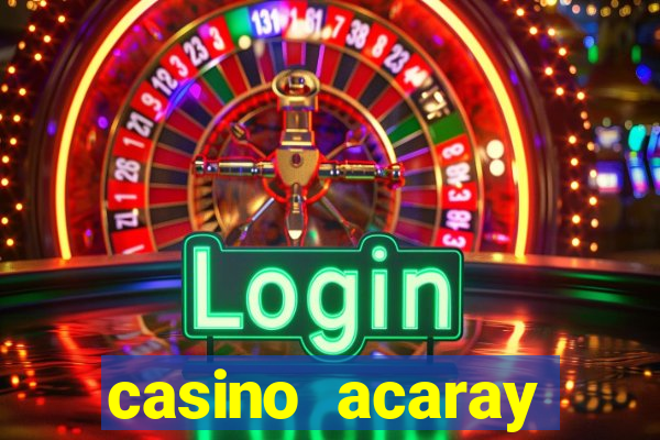 casino acaray horário de funcionamento