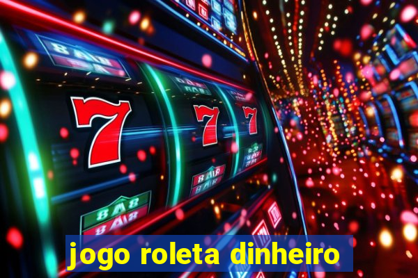 jogo roleta dinheiro