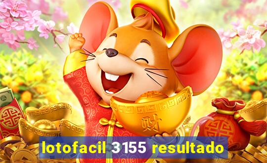 lotofacil 3155 resultado