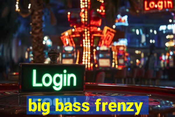 big bass frenzy