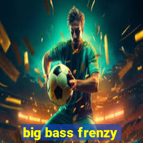 big bass frenzy