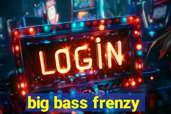 big bass frenzy