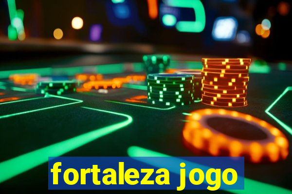 fortaleza jogo