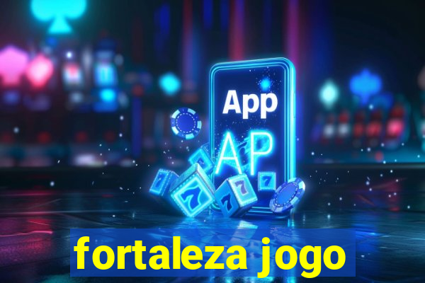 fortaleza jogo