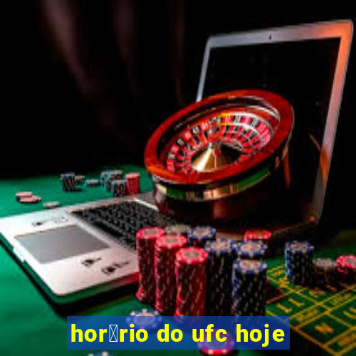 hor谩rio do ufc hoje