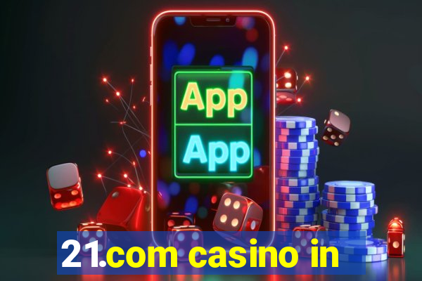 21.com casino in