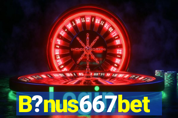 B?nus667bet