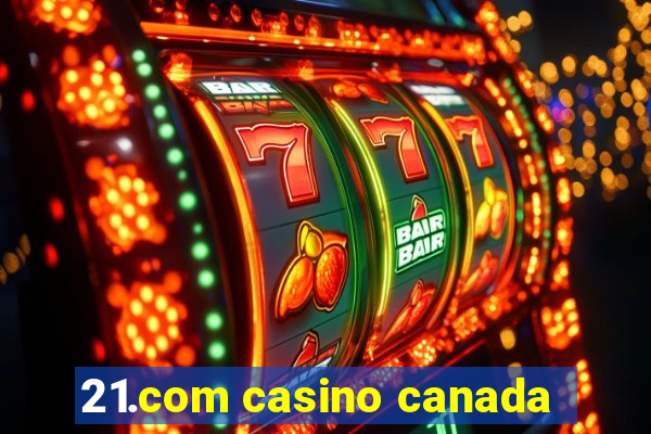 21.com casino canada