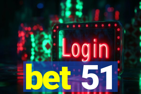 bet 51