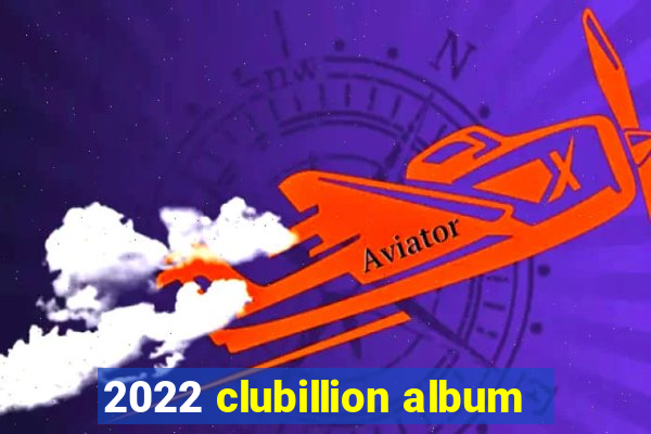 2022 clubillion album