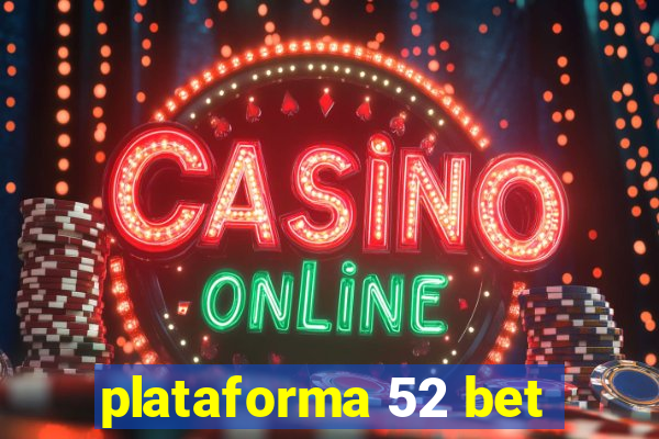 plataforma 52 bet