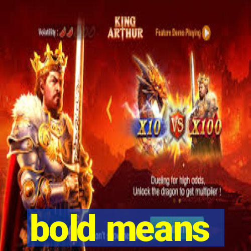 bold means