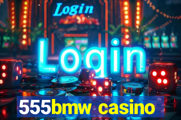 555bmw casino