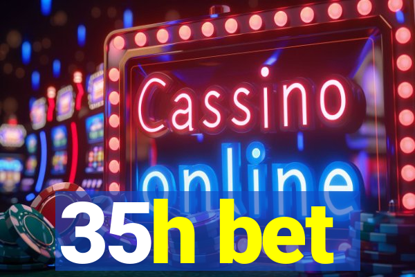 35h bet