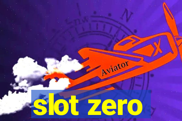 slot zero