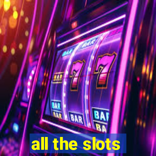 all the slots