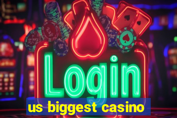 us biggest casino