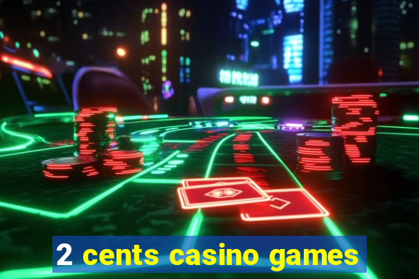 2 cents casino games