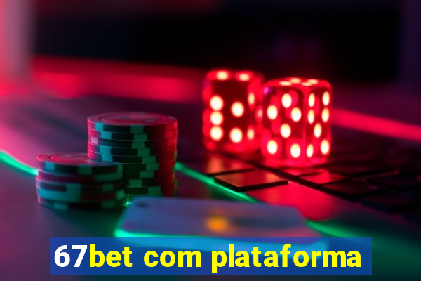 67bet com plataforma