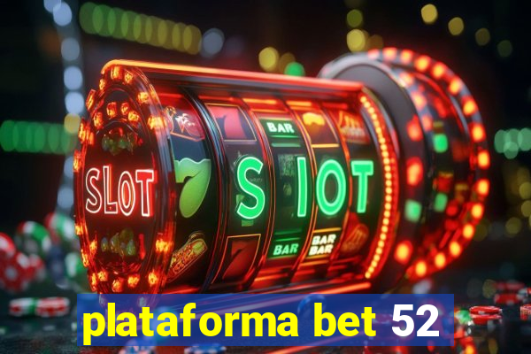 plataforma bet 52