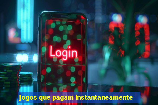 jogos que pagam instantaneamente