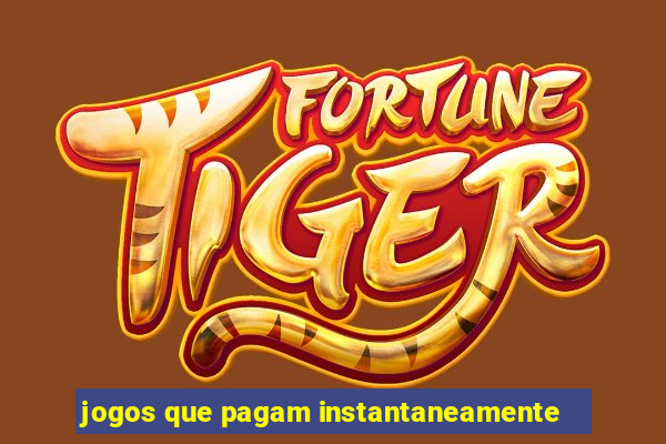 jogos que pagam instantaneamente