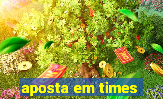 aposta em times