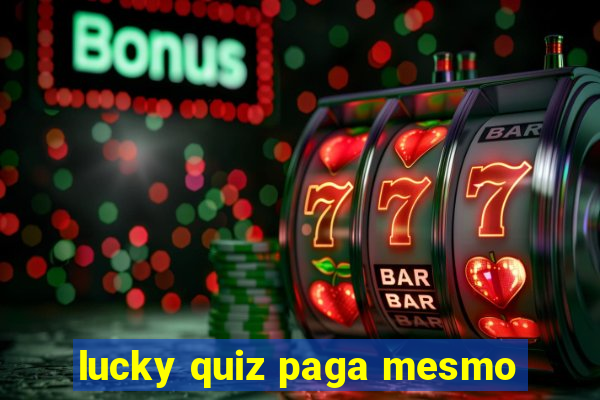 lucky quiz paga mesmo