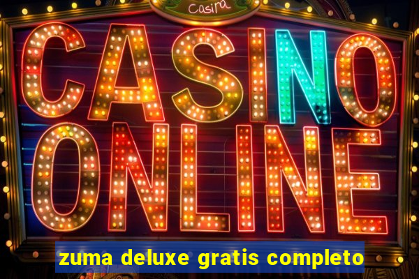 zuma deluxe gratis completo