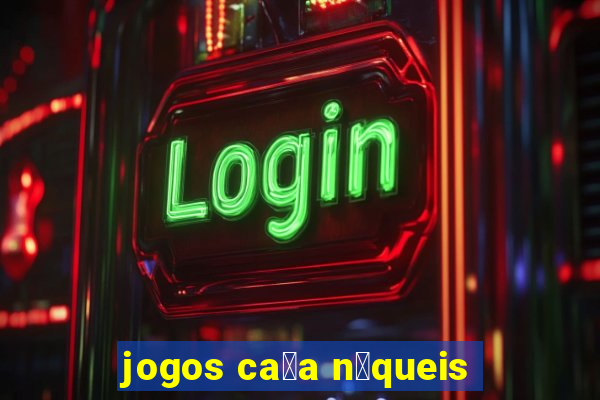 jogos ca莽a n铆queis